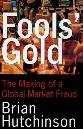 fools gold the making of global market fraud 1st edition brian hutchinson 0676970982, 978-0676970982