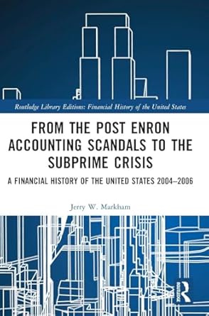 from the post enron accounting scandals to the subprime crisis a financial history of the united states 2004