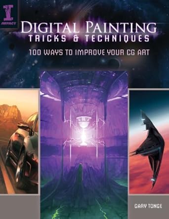 digital painting tricks and techniques 100 ways to improve your cg art 1st edition gary tonge 1440309094,