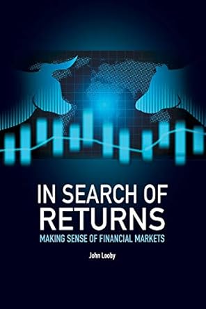in search of returns making sense of financial markets 1st edition john looby 1781195110, 978-1781195116