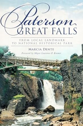 paterson great falls from local landmark to national historical park 1st edition marcia dente 1609497252,