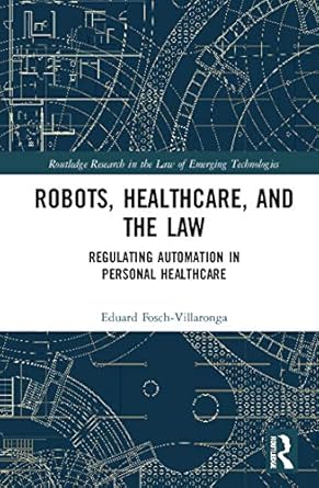 robots healthcare and the law 1st edition eduard fosch villaronga 0367076616, 978-0367076610