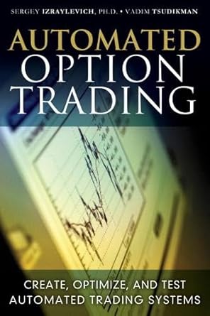 automated option trading create optimize and test automated trading systems 1st edition sergey izraylevich