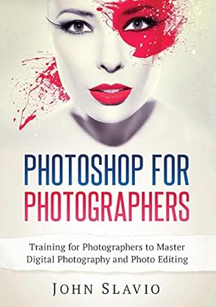 photoshop for photographers training for photographers to master digital photography and photo editing 1st