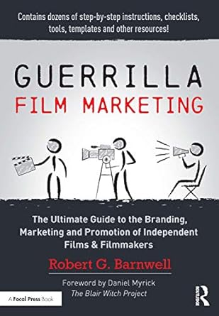 guerrilla film marketing the ultimate guide to the branding marketing and promotion of independent films and