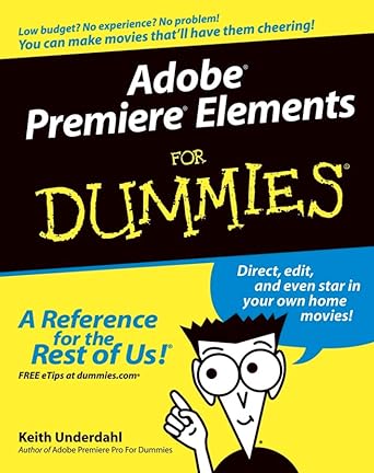 adobe premiere elements for dummies 1st edition keith underdahl 0764578812, 978-0764578816