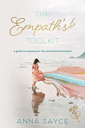 the empaths toolkit a guide to recovery for the overwhelmed empath 1st edition anna sayce 1722365331,
