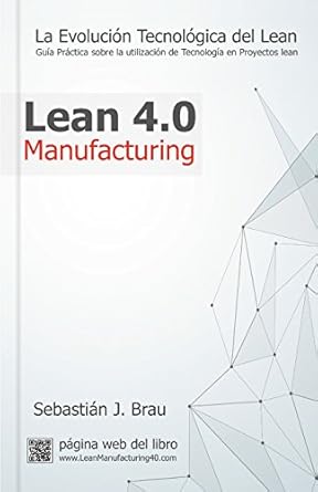 lean manufacturing 4 0 la evolucion tecnologica del lean guia practica sobre la correcta utilizacion de