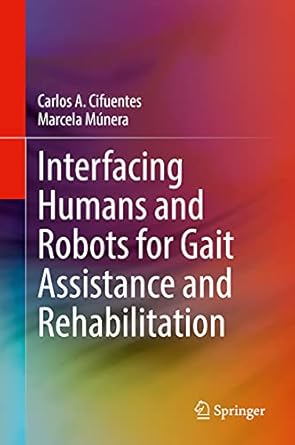 interfacing humans and robots for gait assistance and rehabilitation 1st edition carlos a cifuentes ,marcela