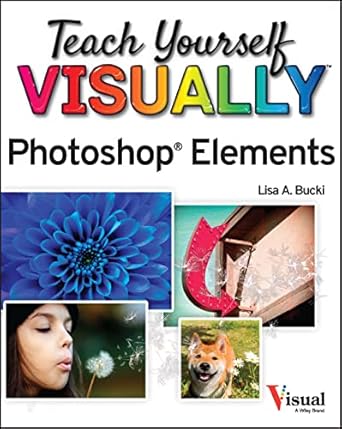 teach yourself visually photoshop elements 2023 1st edition lisa a bucki 1394161115, 978-1394161119