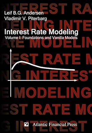 interest rate modeling volume 1 foundations and vanilla models 1st edition leif b g andersen ,vladimir v