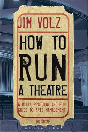 how to run a theater creating leading and managing professional theater 1st edition jim volz 1408134748,