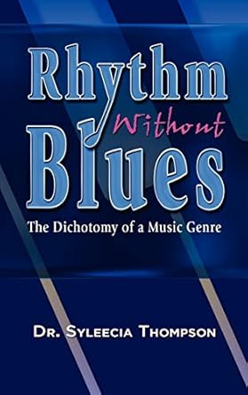 rhythm without blues the dichotomy of a music genre 1st edition dr syleecia thompson 1606930214,