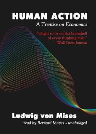 human action a treatise on economics 1st edition ludwig von mises ,bernard mayes 1441745599, 978-1441745590