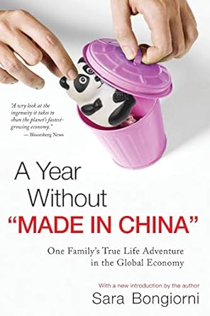 a year without made in china one familys true life adventure in the global economy 1st edition sara bongiorni