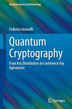 quantum cryptography from key distribution to conference key agreement 1st edition federico grasselli