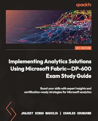 implementing analytics solutions using microsoft fabric dp 600 exam study guide boost your skills with expert