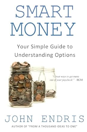 smart money your simple guide to understanding options 1st edition john endris 1979539766, 978-1979539760