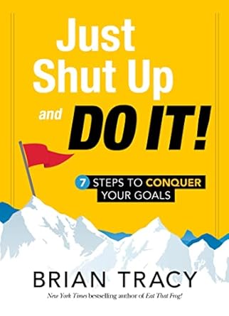 just shut up and do it 7 steps to conquer your goals 1st edition brian tracy 1608106160, 978-1608106165