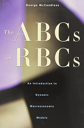 the abcs of rbcs an introduction to dynamic macroeconomic models 1st edition george mccandless 0674028147,