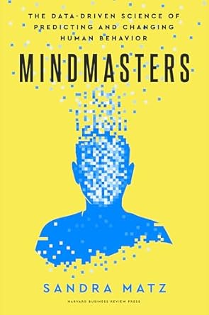 mindmasters the data driven science of predicting and changing human behavior 1st edition sandra matz