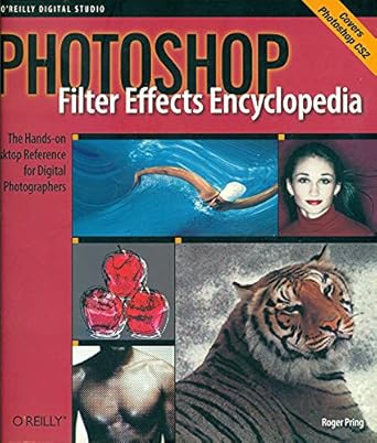 photoshop filter effects encyclopedia the hands on desktop reference for digital photographers 1st edition