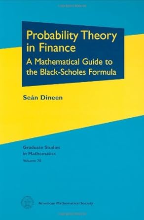 probability theory in finance a mathematical guide to the black scholes formula 1st edition sean dineen