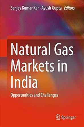 natural gas markets in india opportunities and challenges 1st edition sanjay kumar kar ,ayush gupta