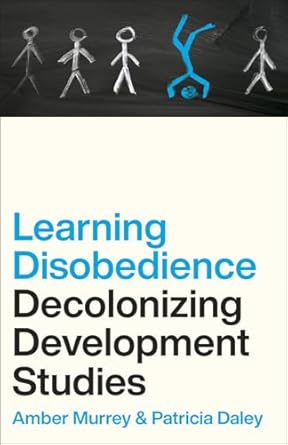 learning disobedience decolonizing development studies 1st edition amber murrey ,patricia daley 0745347142,