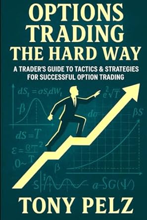 options trading the hard way a traders guide to tactics and strategies for successful option trading 1st