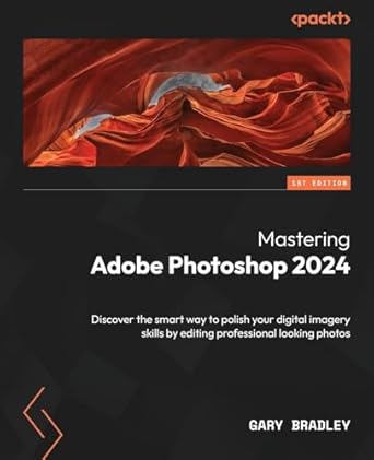 mastering adobe photoshop 2024 discover the smart way to polish your digital imagery skills by editing