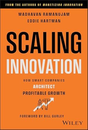 scaling innovation how smart companies architect profitable growth 1st edition madhavan ramanujam ,eddie