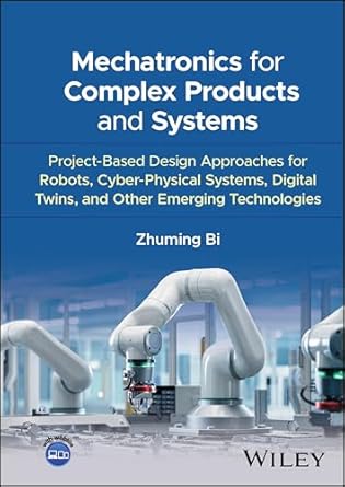 mechatronics for complex products and systems project based design approaches for robots cyber physical
