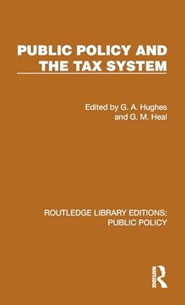 public policy and the tax system 1st edition g a hughes ,g m heal 1041088353, 978-1041088356