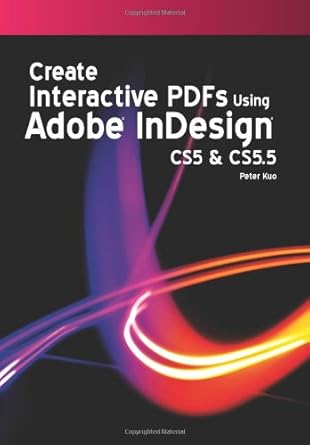 create interactive pdfs using adobe indesign cs5 and cs 5 5 1st edition peter kuo 1463520492, 978-1463520496