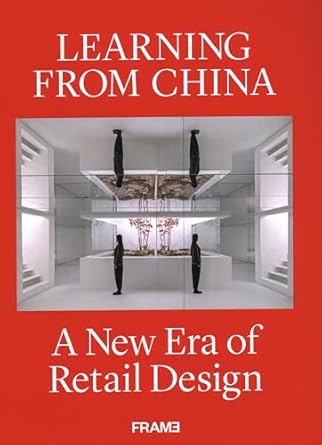 learning from china a new era of retail design 1st edition ana martins 9492311496, 978-9492311498