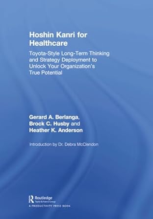 hoshin kanri for healthcare 1st edition gerard a berlanga ,brock c husby ,heather k anderson 1138580597,
