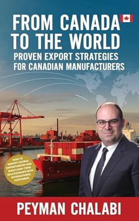 from canada to the world proven export strategies for canadian manufacturers 1st edition peyman chalabi