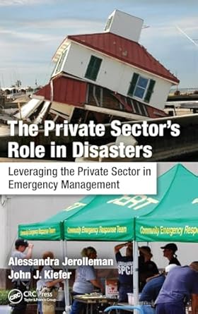 the private sectors role in disasters 1st edition alessandra jerolleman ,ph d kiefer 148224408x,