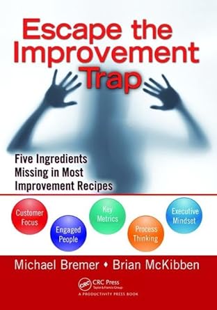 escape the improvement trap five ingredients missing in most improvement recipes 1st edition michael bremer