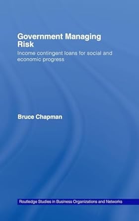 government managing risk income contingent loans for social and economic progress 1st edition bruce chapman
