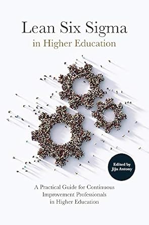 lean six sigma in higher education a practical guide for continuous improvement professionals in higher