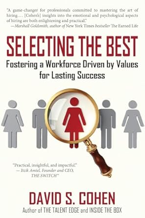selecting the best fostering a workforce driven by values for lasting success 1st edition david s cohen