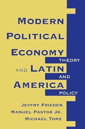 modern political economy and latin america theory and policy 1st edition jeffry a frieden 0813324181,