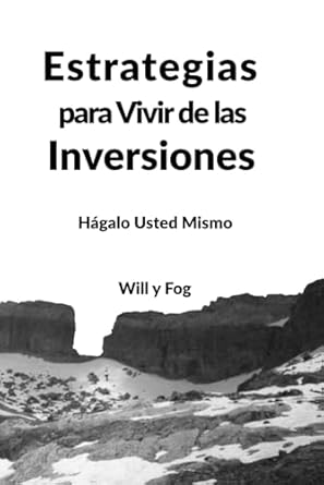 estrategias para vivir de las inversiones hagalo usted mismo 1st edition will y fog 1797939688, 978-1797939681