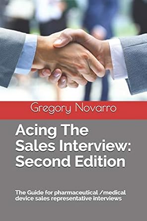 acing the sales interview   the guide for pharmaceutical /medical device sales representative interviews 1st