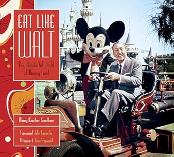 eat like walt the wonderful world of disney food 1st edition marcy carriker smothers 1484782291,