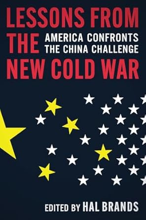 lessons from the new cold war america confronts the china challenge 1st edition hal brands 1421453444,