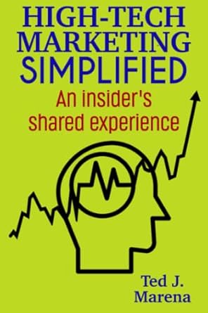 high tech marketing simplified an insiders shared experience 1st edition ted j marena 1737806436,