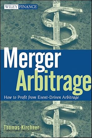 merger arbitrage how to profit from event driven arbitrage 1st edition thomas kirchner 0470371978,